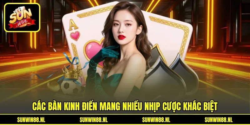 Các bàn kinh điển mang nhiều nhịp cược khác biệt Các bàn kinh điển mang nhiều nhịp cược khác biệt