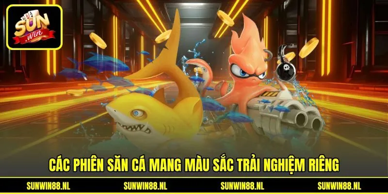 Các phiên săn cá mang màu sắc trải nghiệm riêng Các phiên săn cá mang màu sắc trải nghiệm riêng