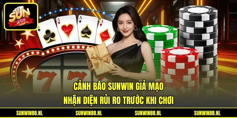 Cảnh Báo Sunwin Giả Mạo - Nhận Diện Rủi Ro Trước Khi Chơi