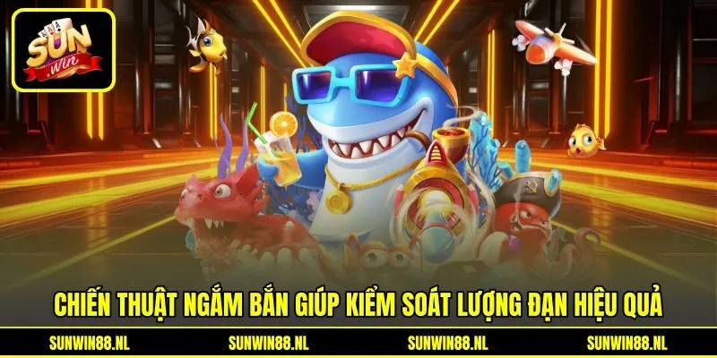 Chiến thuật ngắm bắn giúp kiểm soát lượng đạn hiệu quả Chiến thuật ngắm bắn giúp kiểm soát lượng đạn hiệu quả