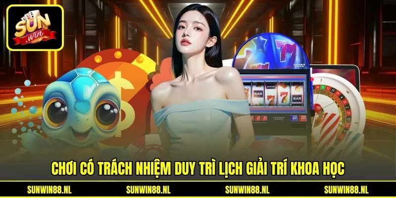 Chơi có trách nhiệm duy trì lịch giải trí khoa học Chơi có trách nhiệm duy trì lịch giải trí khoa học