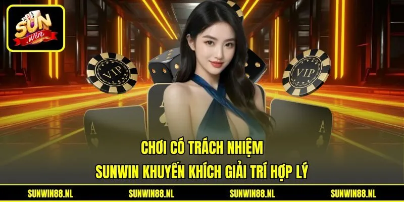 Chơi Có Trách Nhiệm - Sunwin Khuyến Khích Giải Trí Hợp Lý