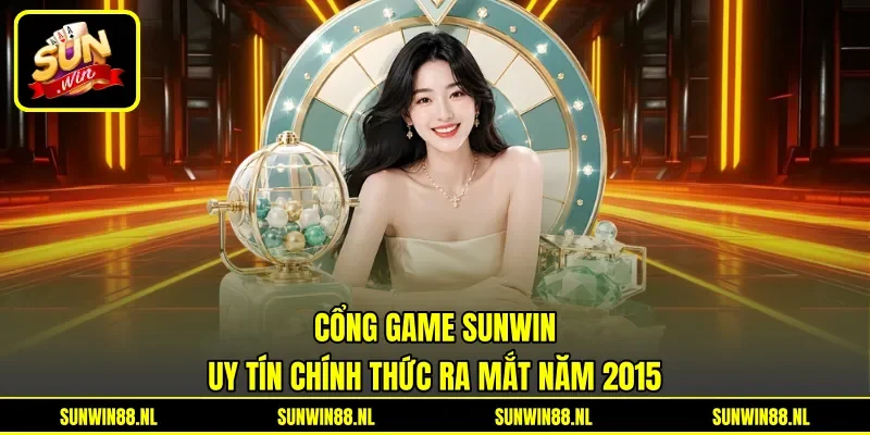 Cổng game Sunwin uy tín chính thức ra mắt năm 2015 Cổng game Sunwin uy tín chính thức ra mắt năm 2015