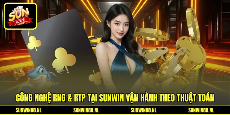 Công nghệ RNG & RTP tại Sunwin vận hành theo thuật toán