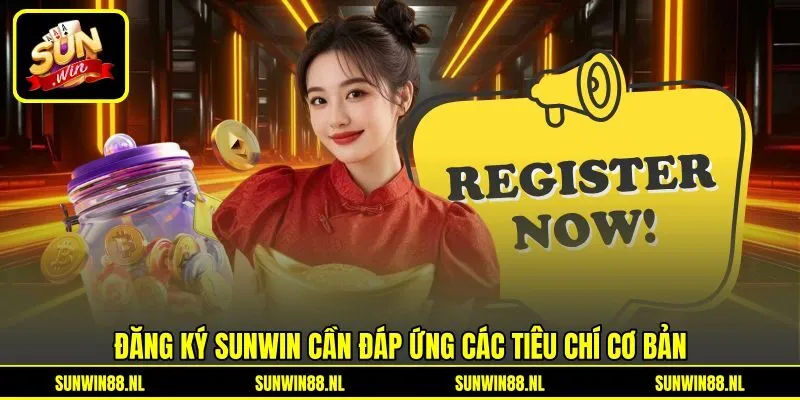 Đăng ký Sunwin cần đáp ứng các tiêu chí cơ bản Đăng ký Sunwin cần đáp ứng các tiêu chí cơ bản