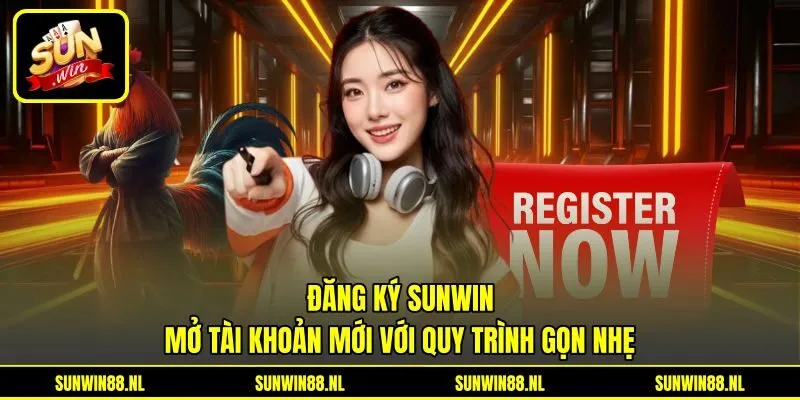 Đăng Ký Sunwin - Mở Tài Khoản Mới Với Quy Trình Gọn Nhẹ