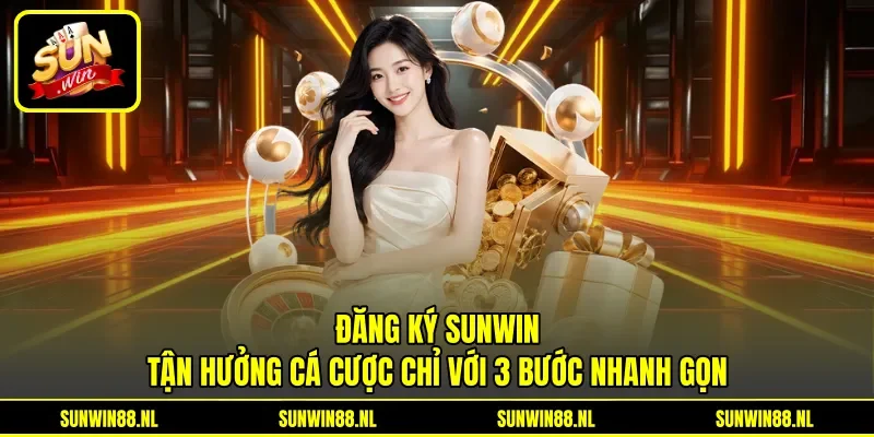 Đăng ký Sunwin tận hưởng cá cược chỉ với 3 bước nhanh gọn Đăng ký Sunwin tận hưởng cá cược chỉ với 3 bước nhanh gọn
