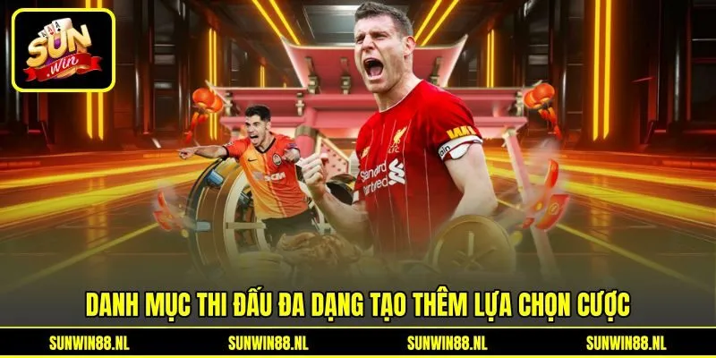 Danh mục thi đấu đa dạng tạo thêm lựa chọn cược Danh mục thi đấu đa dạng tạo thêm lựa chọn cược