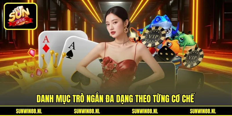 Danh mục trò ngắn đa dạng theo từng cơ chế
