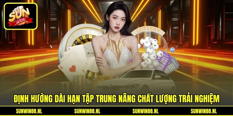 Định hướng dài hạn tập trung nâng chất lượng trải nghiệm
