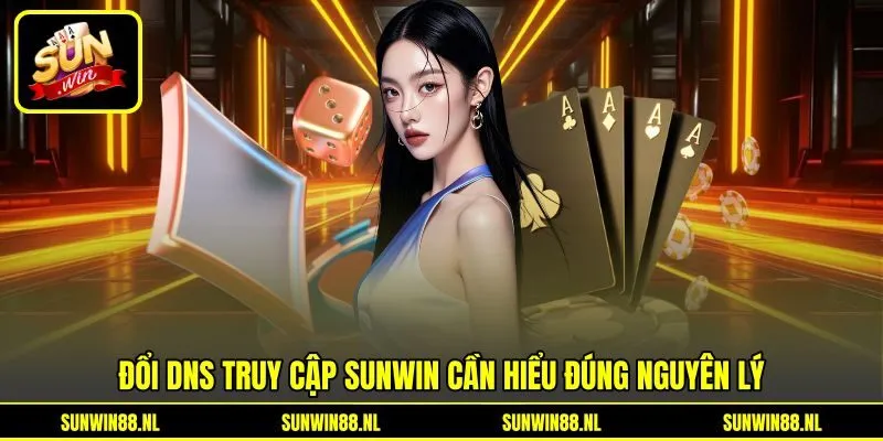 Đổi DNS truy cập Sunwin cần hiểu đúng nguyên lý