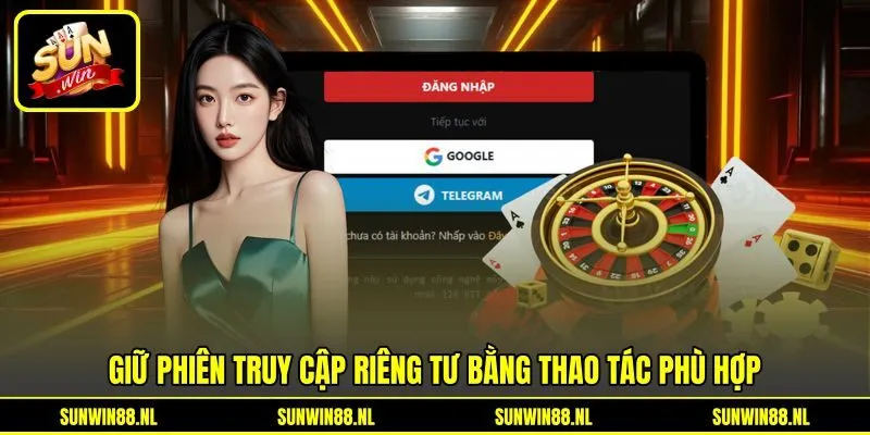 Giữ phiên truy cập riêng tư bằng thao tác phù hợp Giữ phiên truy cập riêng tư bằng thao tác phù hợp