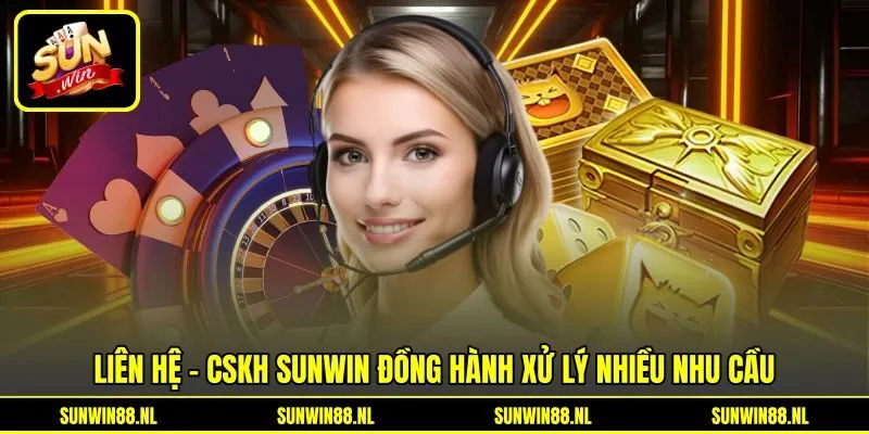 Liên hệ - CSKH Sunwin đồng hành xử lý nhiều nhu cầu