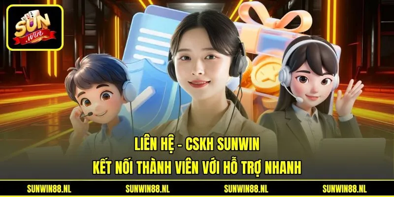 Liên Hệ - CSKH Sunwin Kết Nối Thành Viên Với Hỗ Trợ Nhanh