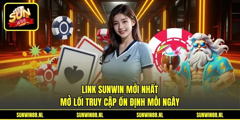Link Sunwin Mới Nhất - Mở Lối Truy Cập Ổn Định Mỗi Ngày