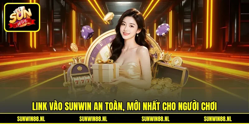 Link vào Sunwin an toàn, mới nhất cho người chơi Link vào Sunwin an toàn, mới nhất cho người chơi