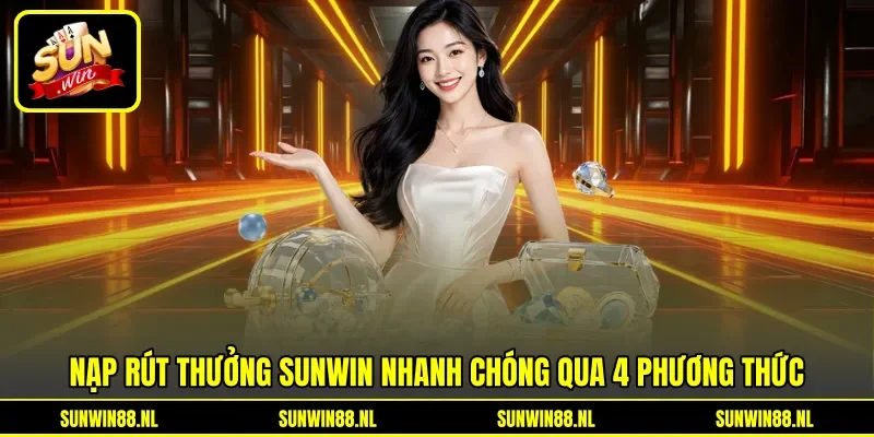 Nạp rút thưởng Sunwin nhanh chóng qua 4 phương thức Nạp rút thưởng Sunwin nhanh chóng qua 4 phương thức