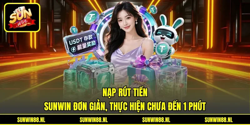 Nạp rút tiền Sunwin đơn giản, thực hiện chưa đến 1 phút Nạp rút tiền Sunwin đơn giản, thực hiện chưa đến 1 phút