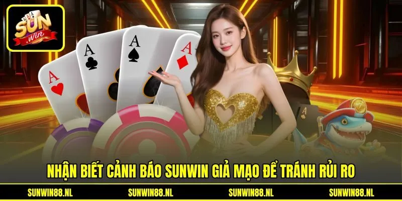 Nhận biết cảnh báo Sunwin giả mạo để tránh rủi ro Nhận biết cảnh báo Sunwin giả mạo để tránh rủi ro