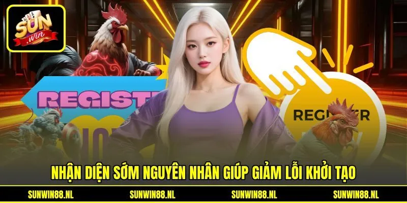 Nhận diện sớm nguyên nhân giúp giảm lỗi khởi tạo Nhận diện sớm nguyên nhân giúp giảm lỗi khởi tạo