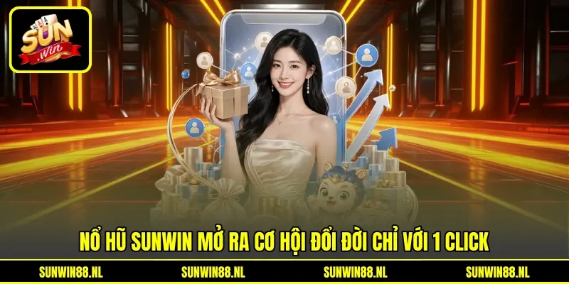 Nổ hũ Sunwin mở ra cơ hội đổi đời chỉ với 1 click Nổ hũ Sunwin mở ra cơ hội đổi đời chỉ với 1 click