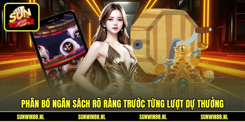 Phân bổ ngân sách rõ ràng trước từng lượt dự thưởng