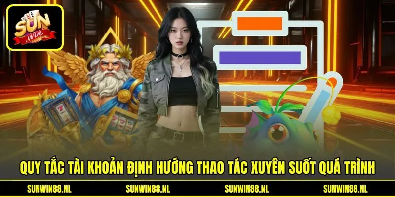 Quy tắc tài khoản định hướng thao tác xuyên suốt quá trình