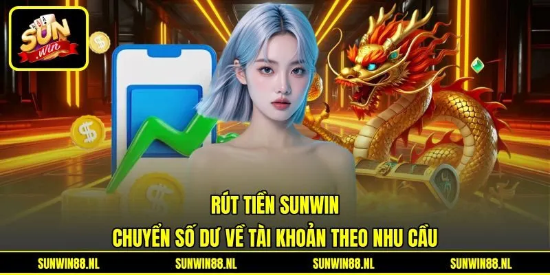 Rút Tiền Sunwin - Chuyển Số Dư Về Tài Khoản Theo Nhu Cầu