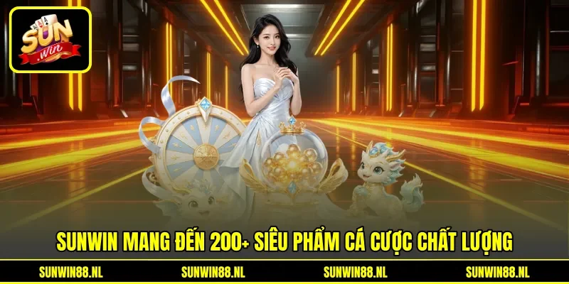 Sunwin mang đến 200+ siêu phẩm cá cược chất lượng Sunwin mang đến 200+ siêu phẩm cá cược chất lượng