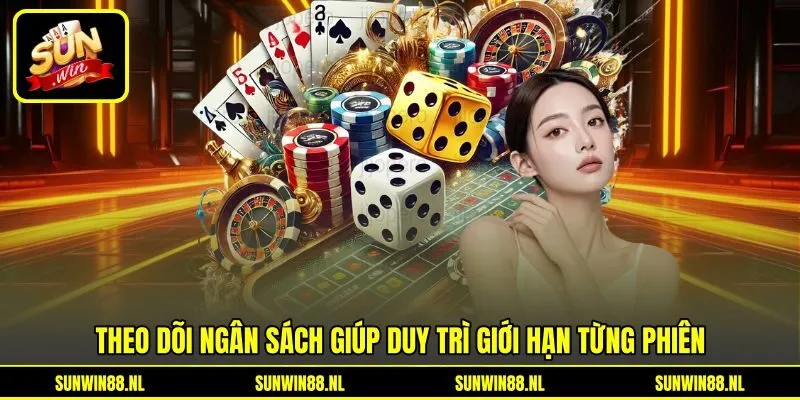 Theo dõi ngân sách giúp duy trì giới hạn từng phiên