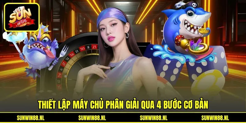 Thiết lập máy chủ phân giải qua 4 bước cơ bản